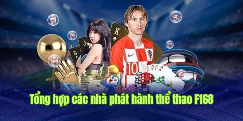 Đôi nét về các đơn vị phát hành tại thể thao F168 2025